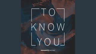 To Know You