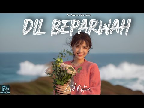 Last Option - "Dil Beparwah" (Official Music Video)