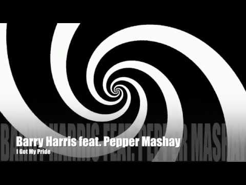 Barry Harris feat. Pepper Mashay - I Got My Pride