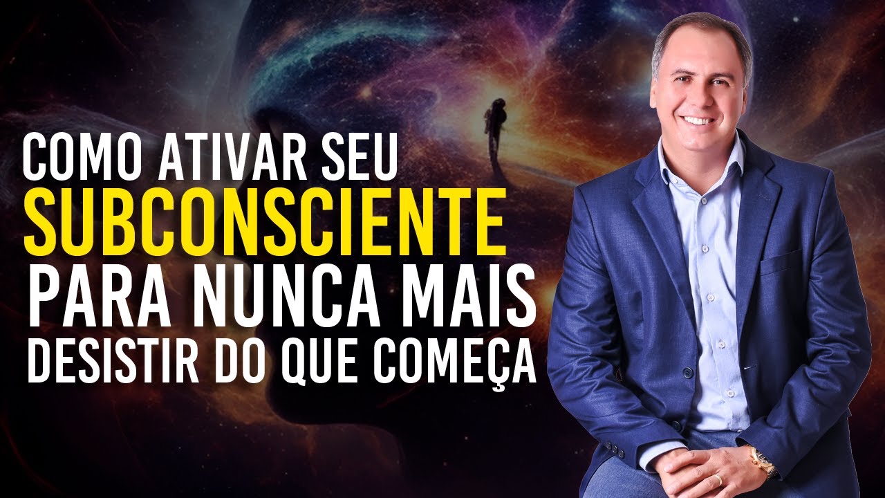 Como Ativar Seu Subconsciente Para Nunca Mais Desistir do Que Começa