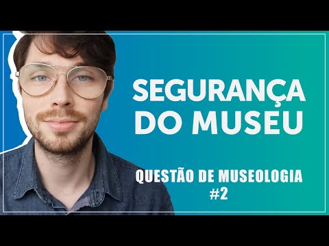 QUESTÃO DE MUSEOLOGIA #2 - SEGURANÇA DO MUSEU