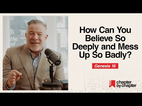 Genesis 16: How Can You Believe So Deeply and Mess Up So Badly?
