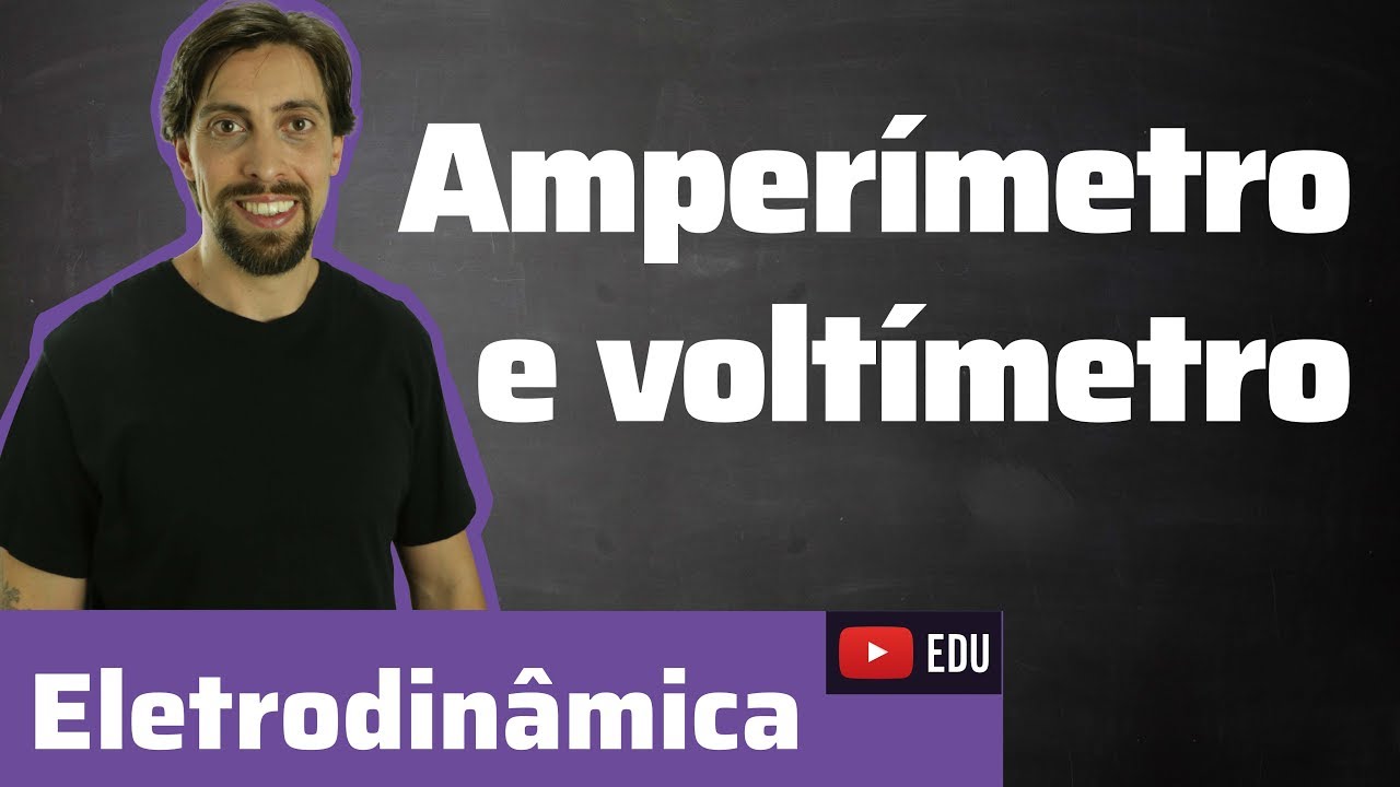 Amperímetro e voltímetro - Eletrodinâmica | Física