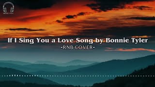If I Sing You a Love Song by Bonnie Tyler | Rnb Cover 