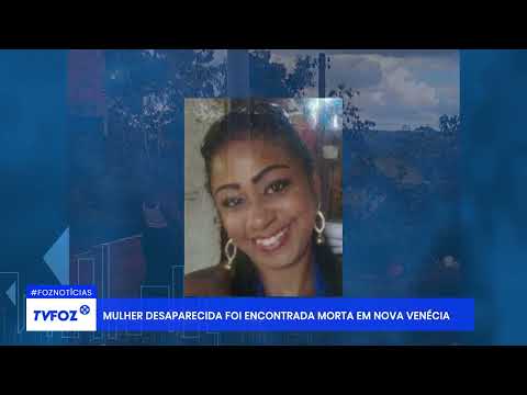 Mulher desaparecida foi encontrada morta em Nova Venécia