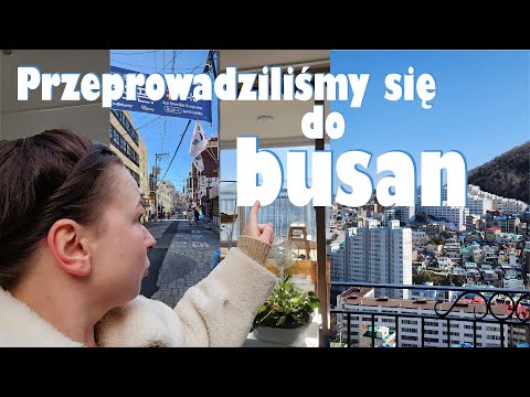 Przeprowadziliśmy się do drugiego największego miasta w Korei, Busan! Przeprowadzka i pierwsze dni