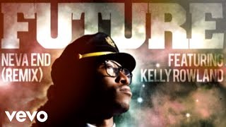 Future - Neva End (Remix) (audio) ft. Kelly Rowland