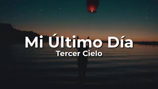 💕Tercer Cielo💕 Mi Ultimo Dia🙏(Letra/Lyrics)