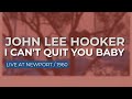 John Lee Hooker - I Can't Quit You Baby (Live at Newport, 1960) (Official Audio)