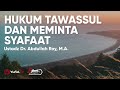 Hukum Tawassul dan Meminta Syafaat - Ustadz Abdullah Roy Hukum Tawassul dan Meminta Syafaat - Ustadz Abdullah Roy