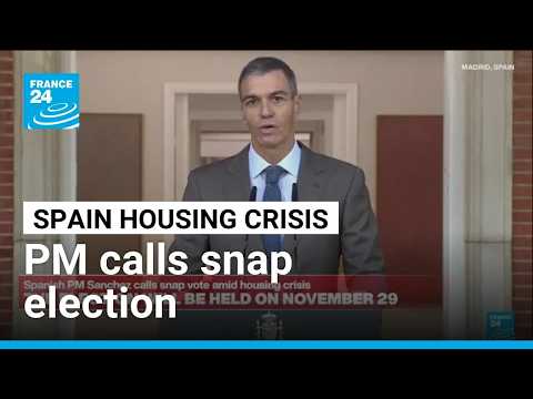 Spanish PM Sanchez calls snap election amid housing crisis