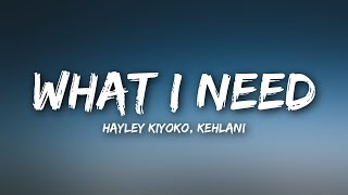 Hayley Kiyoko - What I Need (Lyrics) ft. Kehlani