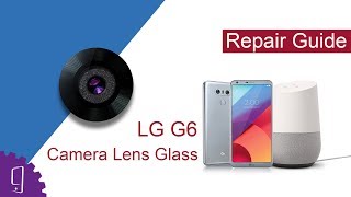 LG G6 Camera Lens Cover Glass Repair Guide