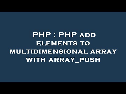 Php Php Add Elements To Multidimensional Array With Array_push