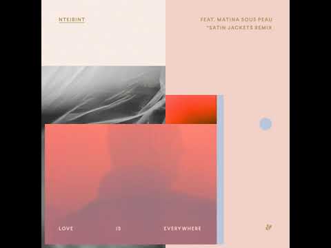 NTEIBINT feat. Matina Sous Peau - Love Is Everywhere (Satin Jackets Remix)