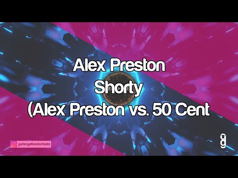 Alex Preston - Shorty (Alex Preston vs. 50 Cent Edit)