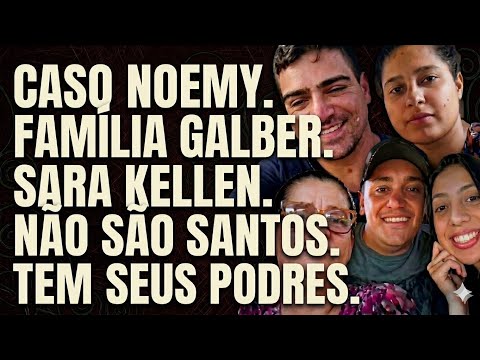 FAMÍLIA GALBER. CASO NOEMY. SARA KELLEN. KAROL E LEMUEL.#sarakellen #youtubers #opinião 