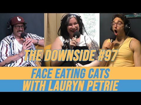 Face Eating Cats with Lauryn Petrie | The Downside #97