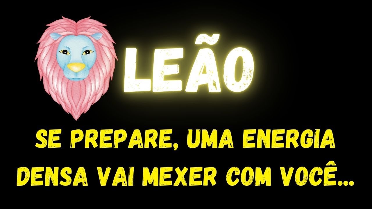 ♌️LEÃO😞SE PREPARE, UMA ENERGIA DENSA VAI MEXER COM VOCÊ...