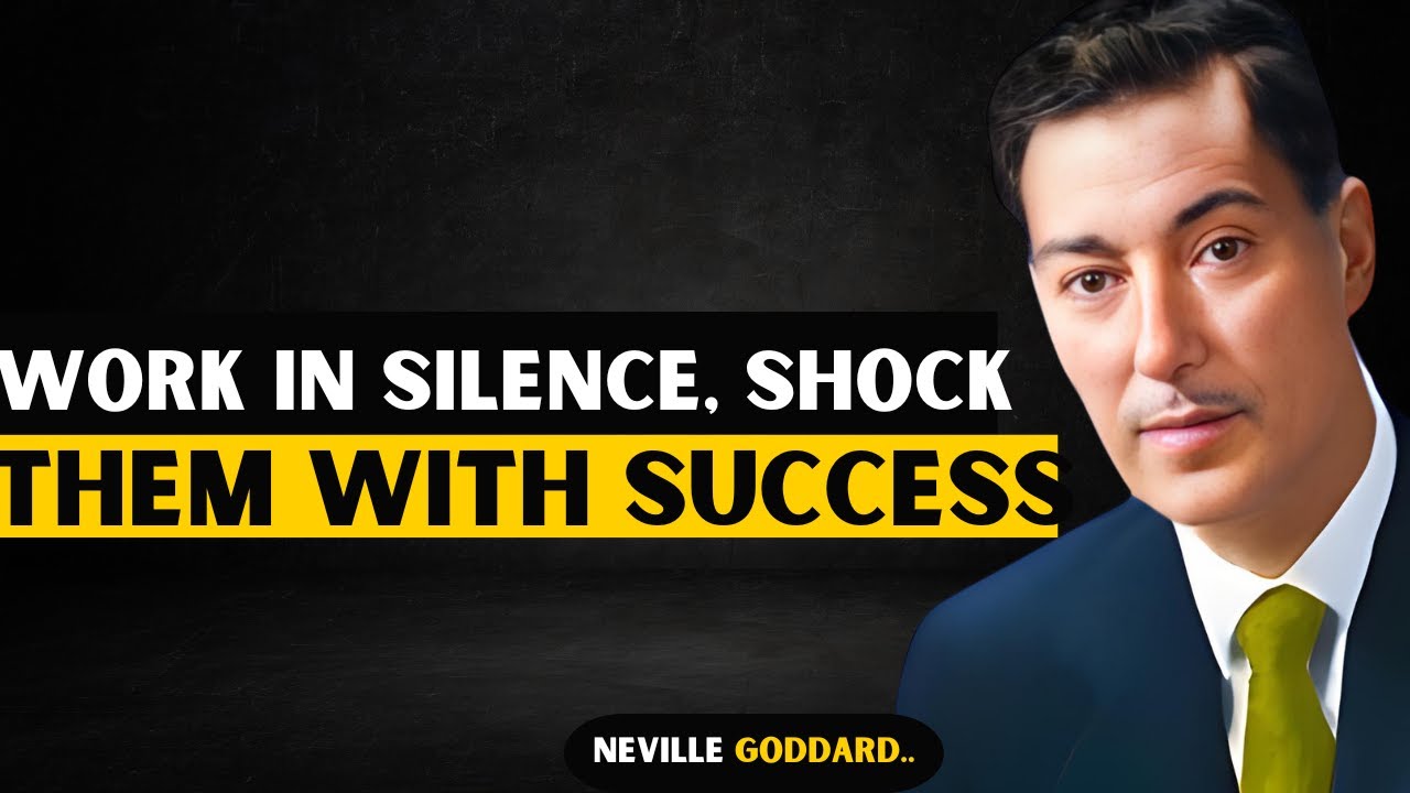 WORK IN SILENCE, SHOCK THEM WITH SUCCESS Neville Godard Teachings