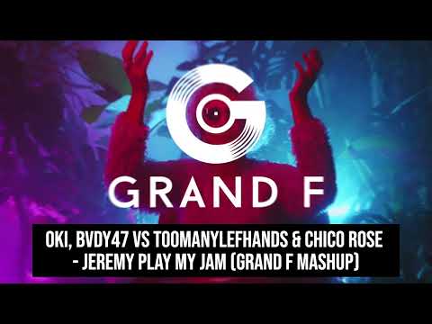 Oki, bvdy47 vs TooManyLefHands & Chico Rose - Jeremy Play My Jam (Grand F Mashup)
