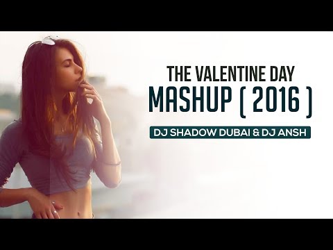 The Valentines Day Mashup | 2016 | DJ Shadow Dubai & DJ Ansh | Full Video