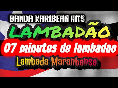 🇱🇷07 MINUTOS DE LAMBADÃO CARIBEAN HITS---CANAL LAMBADÃO MARANHENSE