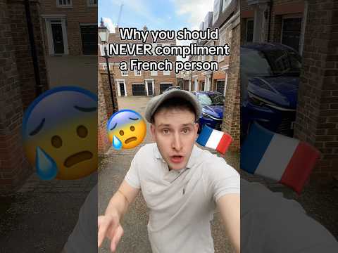 Why you should NEVER compliment French people 🇫🇷😰