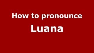 How to pronounce Luana