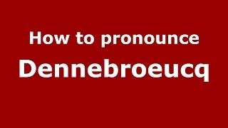 How to pronounce Dennebroeucq