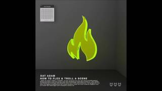 DAT ADAM -  How To Flex &amp; Troll A Scene