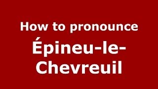 How to pronounce &eacute;pineu-Le-Chevreuil