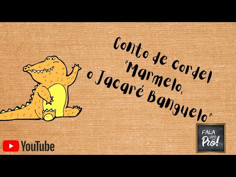 Conto de Cordel: Marmelo, o jacaré Banguelo.