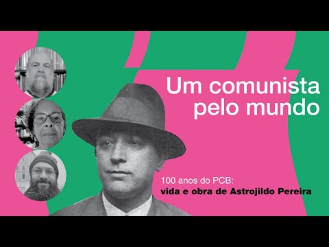 Vida e obra de Astrojildo Pereira#3: Um comunista pelo mundo | Dainis Karepovs e Marly Vianna