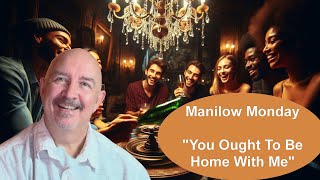 Manilow Obscura Monday!!  - "You Ought To Be Home With Me" - Ep. 35