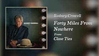 Rodney Crowell - "Forty Miles From Nowhere" [Audio Only]