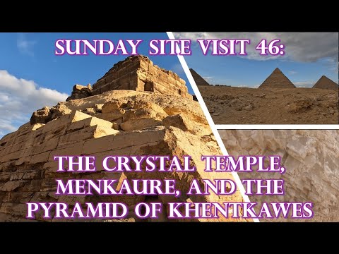 Sunday Site Visit 46: ANCIENT EGYPT - The Crystal Temple, Menkaure, and The Pyramid Of Khentkawes