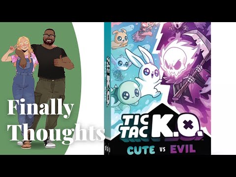 Finally Thoughts - Tic Tac KO Cute vs Evil