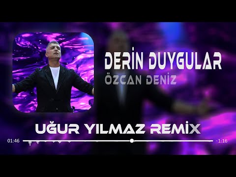 Özcan Deniz - Derin Duygular ( Uğur Yılmaz Remix ) Derin Duygular Besliyorum Sana Karşı.