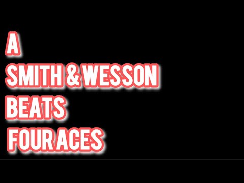 A Smith & Wesson Beats Four Aces