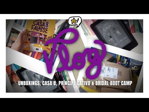 VLOG · Unboxings, Casa 8, Príncipe Cativo e Bridal Boot Camp | BOOKCRUSHES
