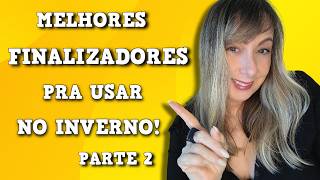 💛MELHORES FINALIZADORES PRA USAR NO INVERNO parte 2