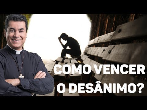 Como vencer o desânimo? - Padre Chrystian Shankar
