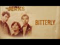 The Jerks - Bitterly (Audio) 🎵| The Jerks