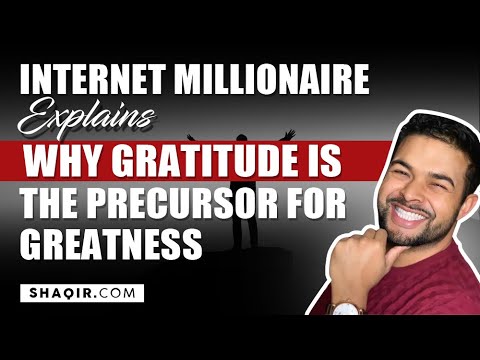 Internet Millionaire Explains Why Gratitude Is The Precursor For Greatness