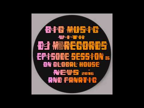 Big Music With DJ M Records /Episode 86  On Global House Radio live tracklist tech