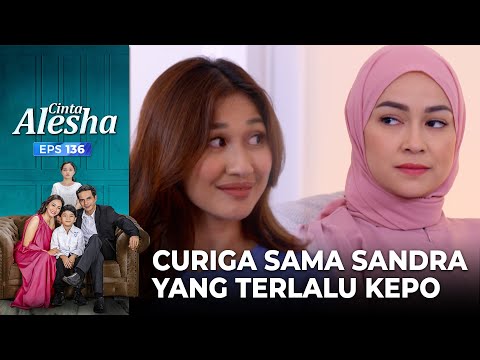 Nadine Curiga Sama Sandra Yang Terlalu Kepo Soal Alesha – Cinta Alesha | Eps. 136-137 (2/7)