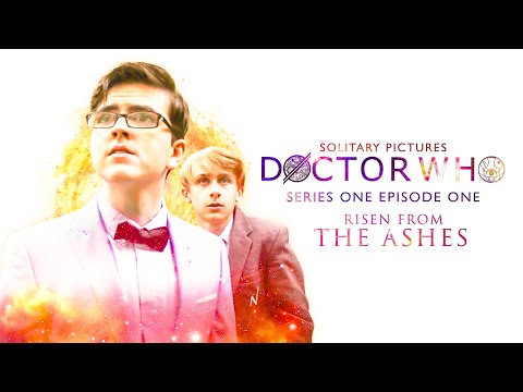 Doctor Who Fan Film: Series 1 Episode 1 - Risen From The Ashes