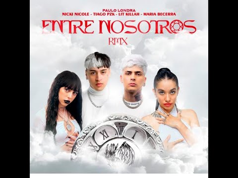 Entre Nosotros RMX - Paulo Londra, Tiago PZK, Lit Killah, Maria Becerra, Nicki Nicole (A. Mejorado)