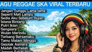 Download lagu Lagu Reggae-Ska Viral Tiktok Terbaru || jangan tunggu lama lama || sedia aku sebelum hujan mp3